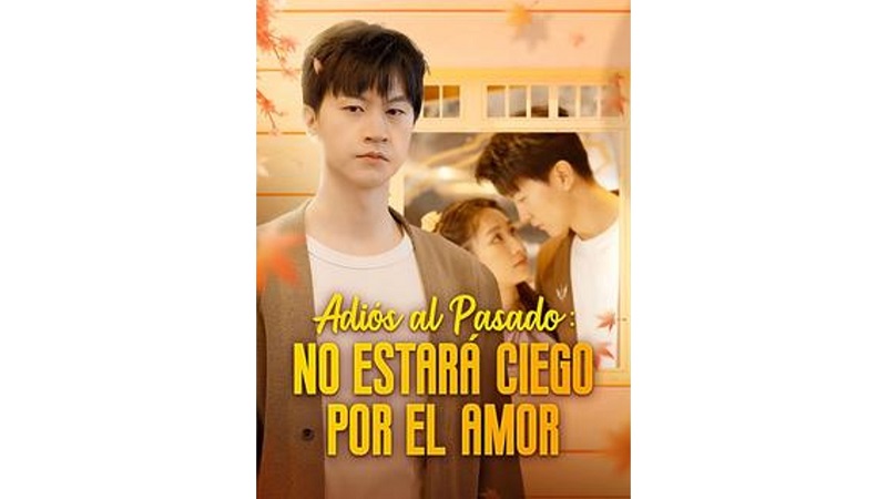 Adiós al Pasado: No Estará Ciego por el Amor (Sub Español)