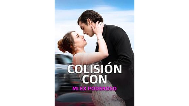 Colisión Con Mi Ex Poderoso (Sub Español)